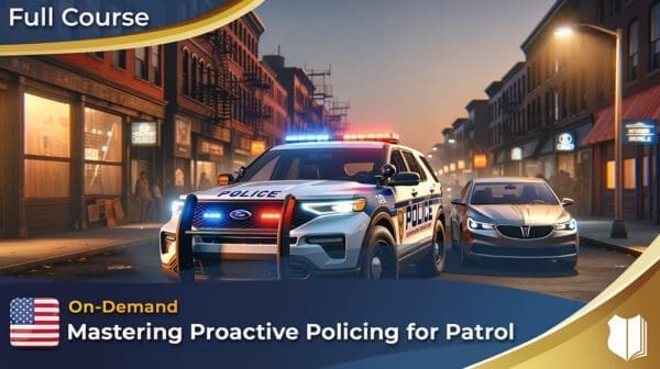 Live Online - Mastering Proactive Policing For Patrol